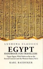 Egypt Handbook for Travellers; Upper Egypt, With Nubia as Far as the Second Cataract and the Western Oases Volume 2 