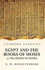 Egypt and the Books of Moses Or the Books of Moses; Illustrated by the Monuments of Egypt 