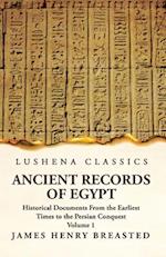 Ancient Records of Egypt Historical Documents From the Earliest Times to the Persian Conquest Volume 1 