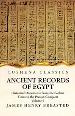 Ancient Records of Egypt Historical Documents From the Earliest Times to the Persian Conquest, Collected, Edited and Translated With Commentary; Indic