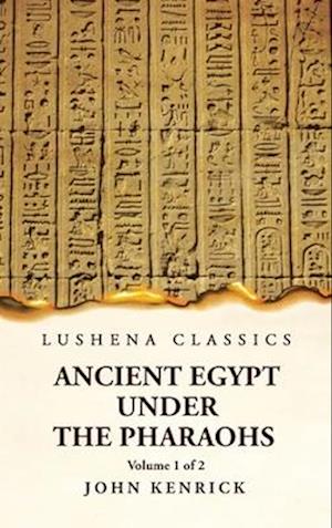 Ancient Egypt Under the Pharaohs Volume 1 of 2