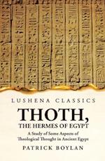 Thoth, the Hermes of Egypt A Study of Some Aspects of Theological Thought in Ancient Egypt 