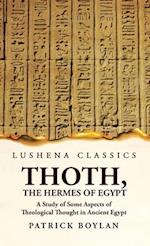 Thoth, the Hermes of Egypt A Study of Some Aspects of Theological Thought in Ancient Egypt 