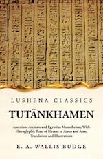 Tutânkhamen Amenism, Atenism and Egyptian Monotheism; With Hieroglyphic Texts of Hymns to Amen and Aten, Translation and Illustrations 