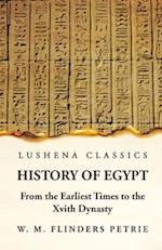 History of Egypt From the Earliest Times to the Xvith Dynasty 