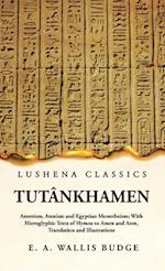 Tutânkhamen Amenism, Atenism and Egyptian Monotheism; With Hieroglyphic Texts of Hymns to Amen and Aten, Translation and Illustrations 