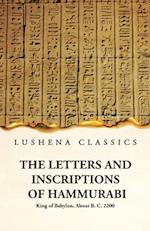 The Letters and Inscriptions of Hammurabi King of Babylon, About B. C. 2200 