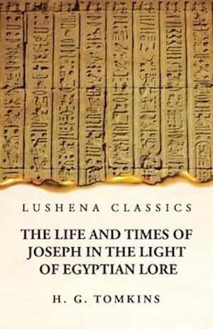 The Life and Times of Joseph in the Light of Egyptian Lore