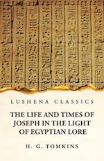 The Life and Times of Joseph in the Light of Egyptian Lore 