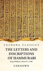 The Letters and Inscriptions of Hammurabi King of Babylon, About B. C. 2200 