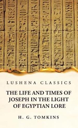 The Life and Times of Joseph in the Light of Egyptian Lore