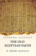 The Old Egyptian Faith 