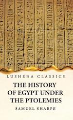 The History of Egypt Under the Ptolemies 