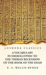 A Vocabulary in Hieroglyphic to the Theban Recension of the Book of the Dead 