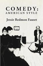 Comedy: American Style : American Style By: Jessie Redmon Fauset 