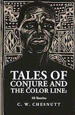 Tales of Conjure and The Color Line: 10 Stories : 10 Stories By: Charles Waddell Chesnutt 