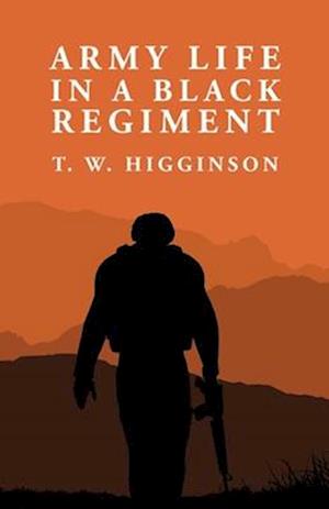 Army Life in a Black Regiment: Thomas Wentworth Higginson