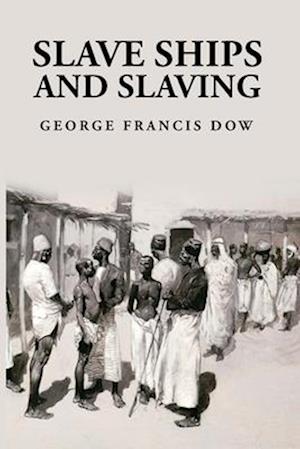 Slave Ships and Slaving: George Francis Dow