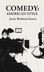 Comedy American Style: American Style : American Style By: Jessie Redmon Fauset 