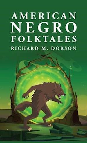 American Negro Folktales: Richard M. Dorson