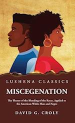 Miscegenation The Theory of the Blending of the Races, Applied to the American White Man and Negro by David G. Croly 