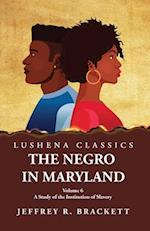 The Negro in Maryland A Study of the Institution of Slavery Volume 6 