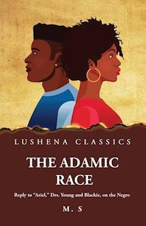 The Adamic Race Reply to "Ariel," Drs. Young and Blackie, on the Negro