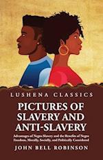 Pictures of Slavery and Anti-Slavery Advantages of Negro Slavery and the Benefits of Negro Freedom, Morally, Socially, and Politically Considered 