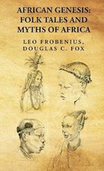 African Genesis: Folk Tales and Myths of Africa: Folk Tales and Myths of Africa : Folk Tales and Myths of Africa By: Leo Frobenius, Douglas C. Fox 