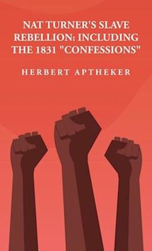 Nat Turner's Slave Rebellion: Including the 1831 "Confessions": Including the 1831 "Confessions" By: Herbert Aptheker