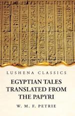 Egyptian Tales, Translated from the Papyri 