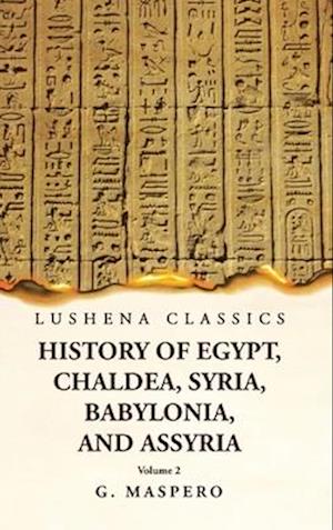 History of Egypt, Chaldea, Syria, Babylonia, and Assyria by G. Maspero Volume 2