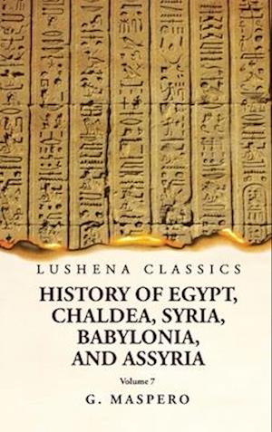 History of Egypt, Chaldea, Syria, Babylonia and Assyria Volume 7