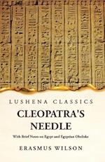 Cleopatra's Needle With Brief Notes on Egypt and Egyptian Obelisks 