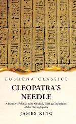 Cleopatra's Needle A History of the London Obelisk, With an Exposition of the Hieroglyphics 