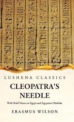 Cleopatra's Needle With Brief Notes on Egypt and Egyptian Obelisks 