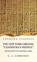 The New York Obelisk, "Cleopatra's Needle", From Egypt to Central Park 