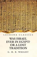 Was Israel Ever in Egypt? Or a Lost Tradition 