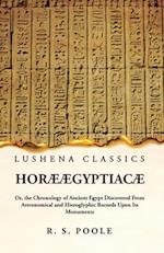 Horæ Ægyptiacæ Or, the Chronology of Ancient Egypt Discovered From Astronomical and Hieroglyphic Records Upon Its Monuments 