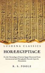 Horæ Ægyptiacæ Or, the Chronology of Ancient Egypt Discovered From Astronomical and Hieroglyphic Records Upon Its Monuments 
