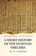 A Short History of the Egyptian Obelisks 