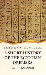 A Short History of the Egyptian Obelisks 