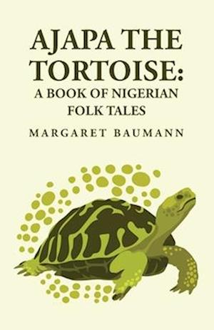 Ajapa the Tortoise: A Book of Nigerian Folk Tales