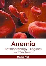 Anemia: Pathophysiology, Diagnosis and Treatment 