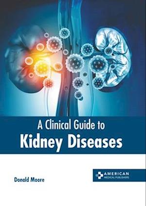 A Clinical Guide to Kidney Diseases