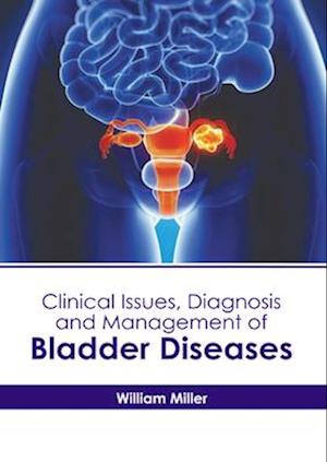 Clinical Issues, Diagnosis and Management of Bladder Diseases