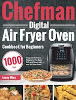 Chefman Digital Air Fryer Oven Cookbook for Beginners: 1000-Day Easy and Delicious Recipes to Fry, Bake, Grill, and Roast with your Air Fryer Oven 