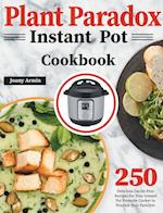 Plant Paradox Instant Pot Cookbook: 250 Delicious Lectin-Free Recipes for Your Instant Pot Pressure Cooker to Nourish Your Familyto 
