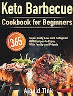 Keto Barbecue Cookbook for Beginners: 365 Super Tasty Low Carb Ketogenic BBQ Recipes to Enjoy With Family and Friends 