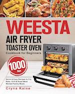 WEESTA Air Fryer Toaster Oven Cookbook for Beginners: 1000-Day Quick & Easy Recipes to Fry, Bake, Grill & Roast Most Wanted Family Meals 